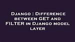 Difference Between Django's Filter() and Get() Methods