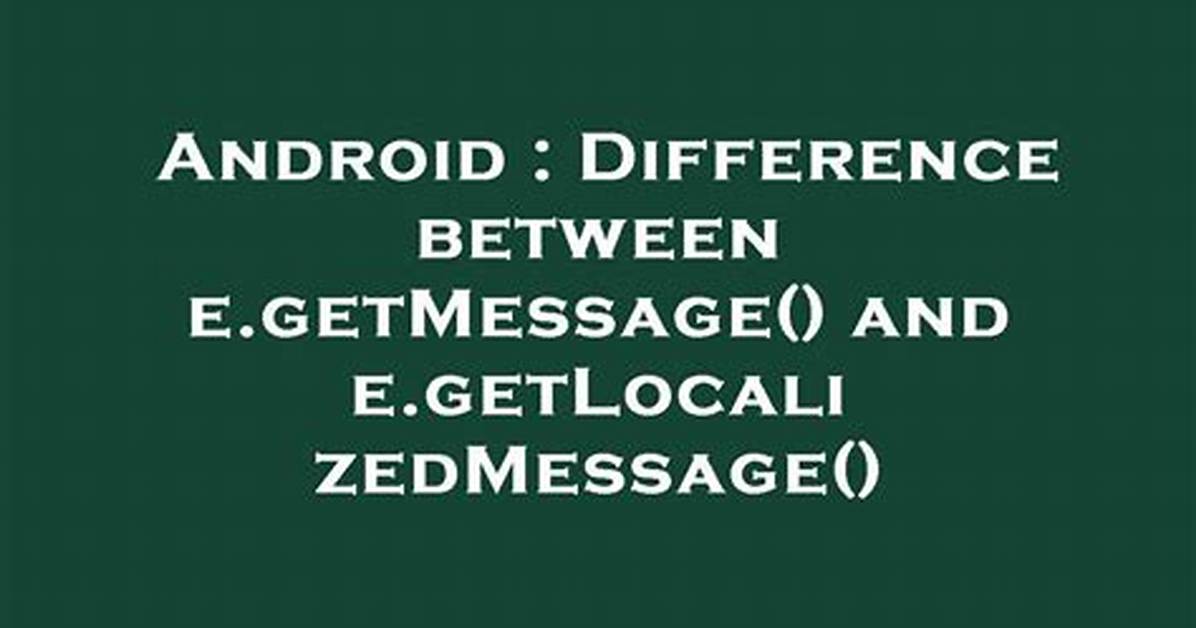 Difference Between E. getMessage() and E. getLocalizedMessage()