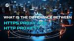 Difference Between Http_Proxy and Https_Proxy