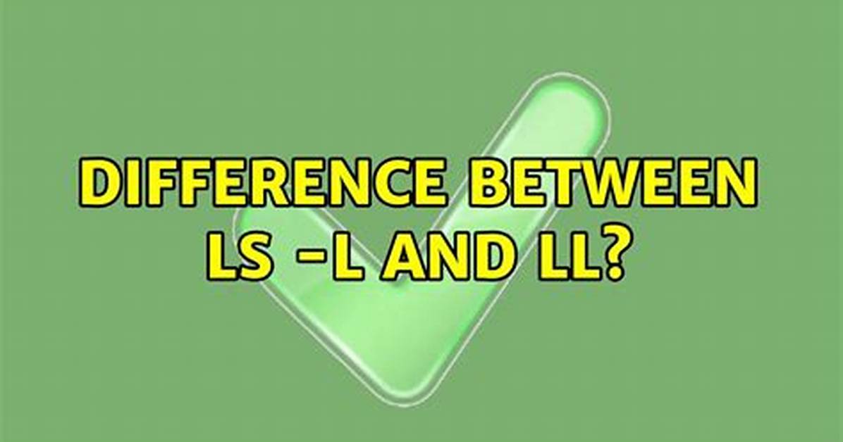 Difference Between Ls -L and Ll?