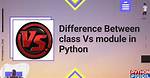 Difference Between Module and Class in Python