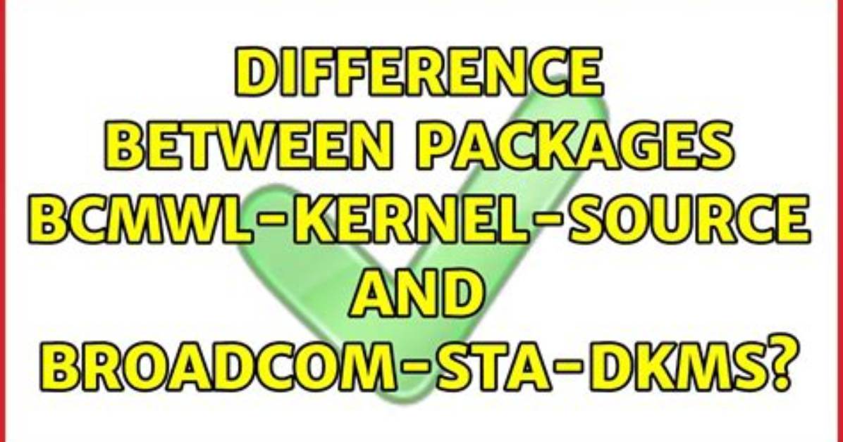Difference Between Packages Bcmwl-Kernel-Source and Broadcom-Sta-Dkms?