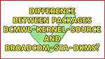 Difference Between Packages Bcmwl-Kernel-Source and Broadcom-Sta-Dkms?