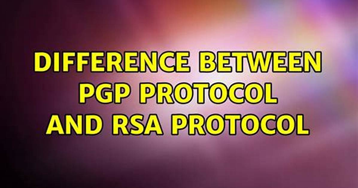 Difference Between Pgp Protocol and Rsa Protocol [Closed]