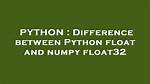 Difference Between Python Float and Numpy Float32