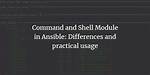 Difference Between Shell and Command in Ansible