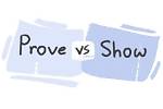 Difference Between "Show" and "Prove"
