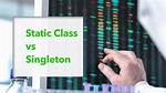 Difference Between Static Class and Singleton Pattern?