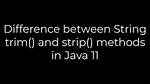 Difference Between String Trim() and Strip() Methods in Java 11