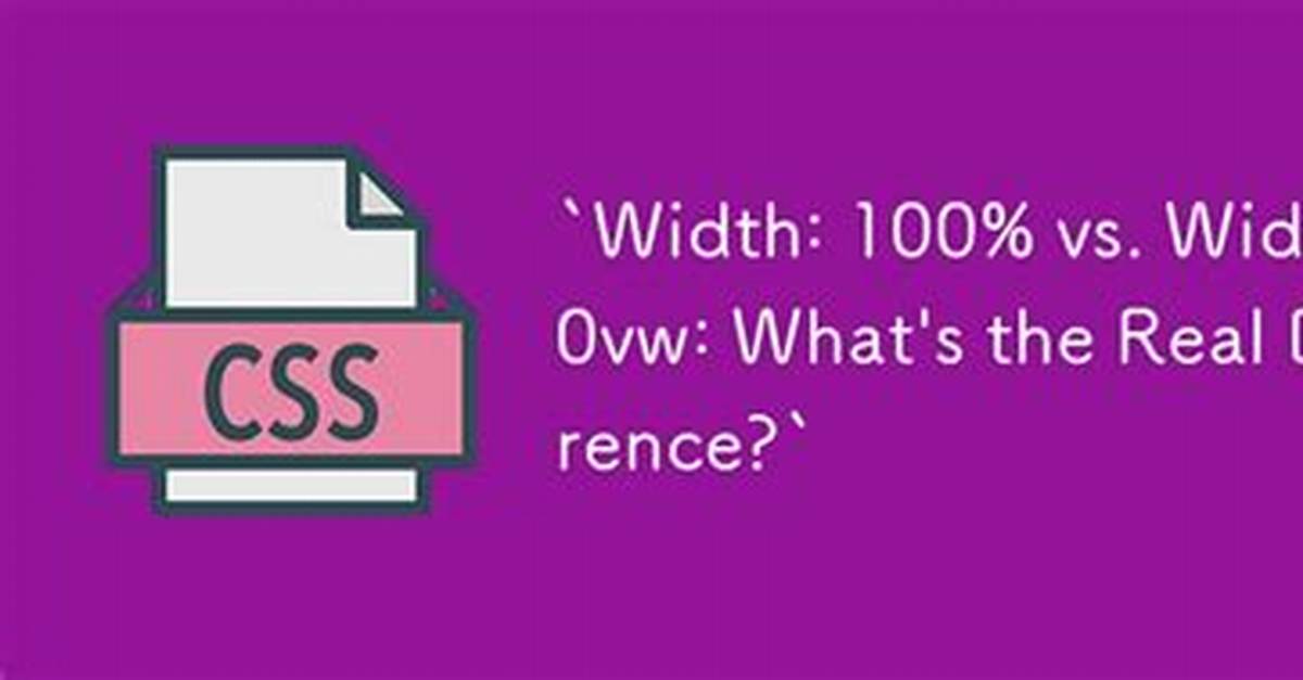 Difference Between Width:100% and Width:100Vw?
