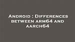 Differences Between Arm64 and Aarch64