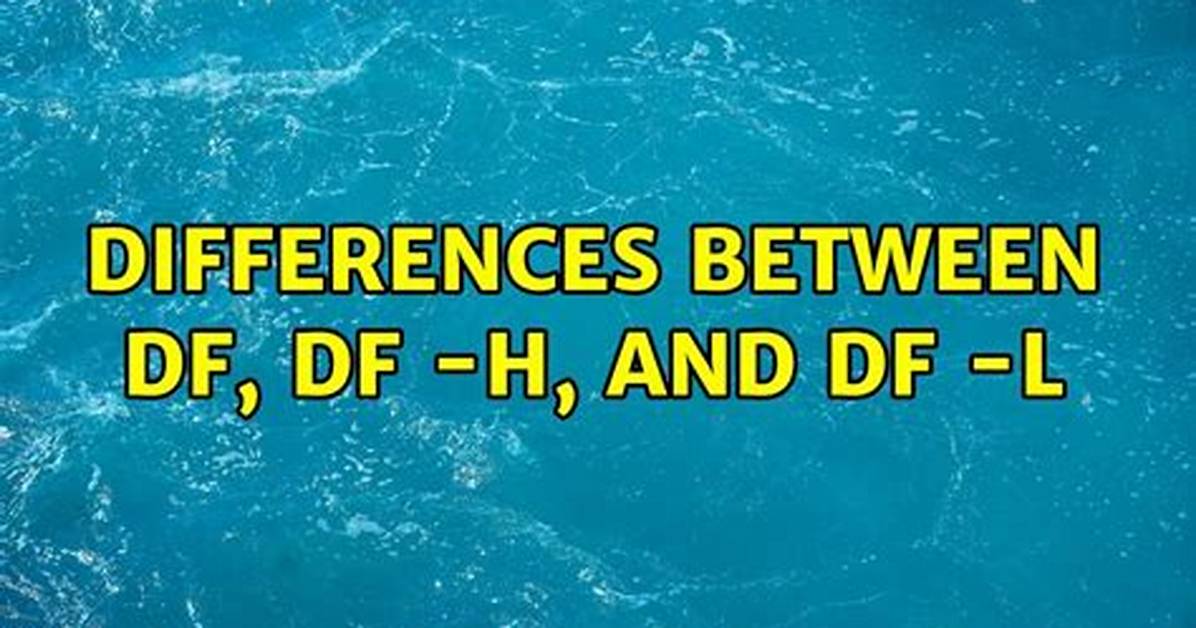 Differences Between Df, Df -H, and Df -L