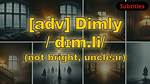 Dimly ___ (Not Bright)