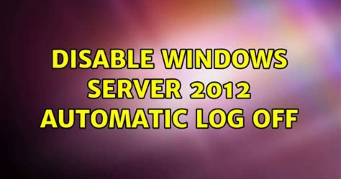 Disable Windows Server 2012 Automatic Log Off