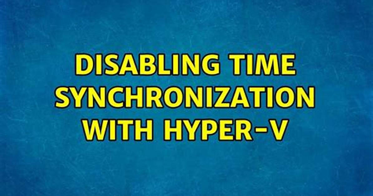Disabling Time Synchronization with Hyper-V
