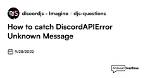 Discordapierror: Unknown Message