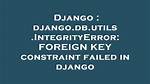 Django 2.0: Sqlite Integrityerror: Foreign Key Constraint Failed