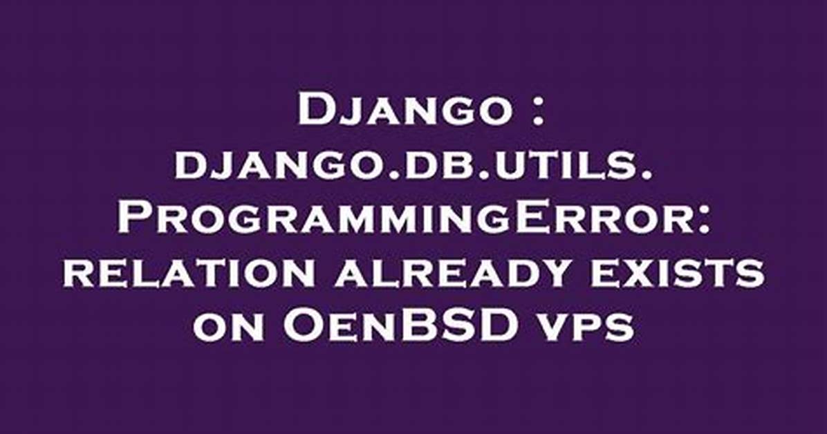Django. Db. Utils. Programmingerror: Relation Already Exists