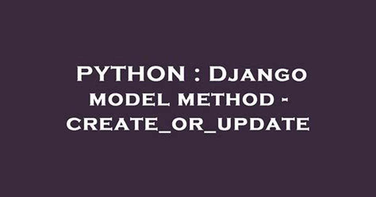 Django Model Method - Create_Or_Update