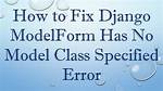 Django Modelform Has No Model Class Specified