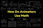 Do Animators Need Math?