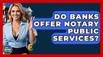 Do Banks Do Notary?