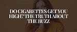 Do Cigarettes Get You Buzzed?