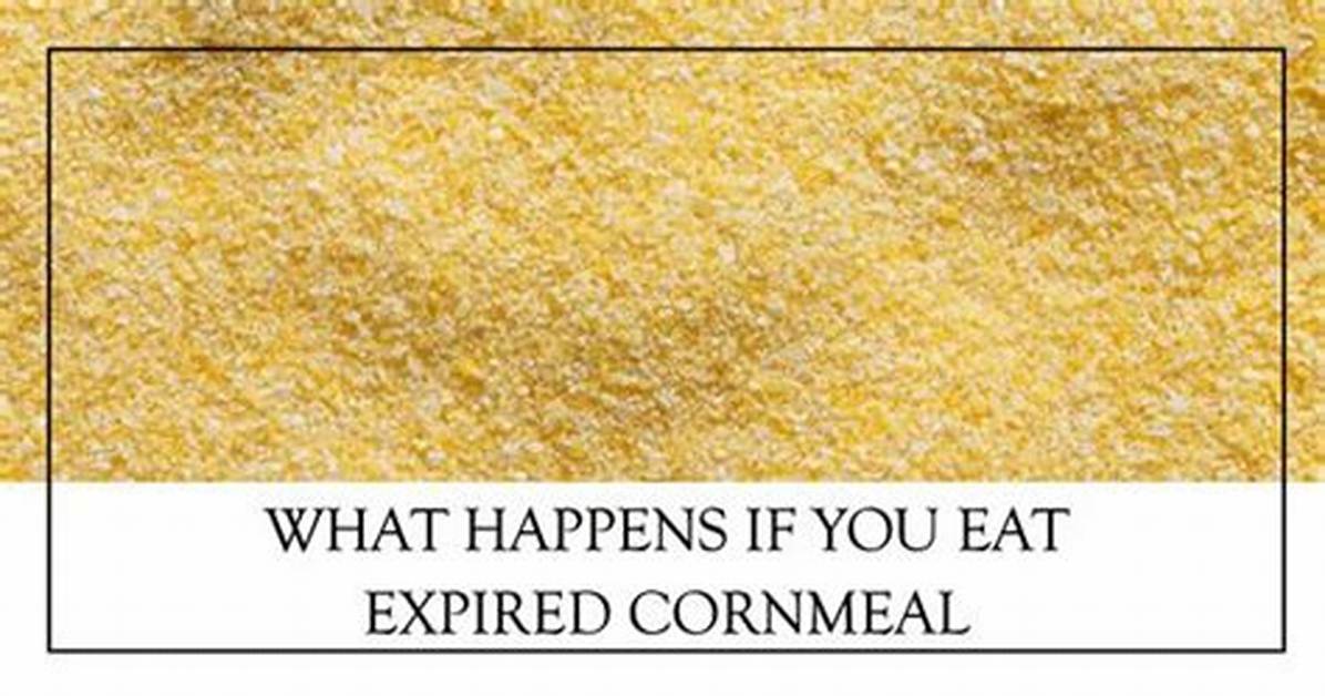 Do Cornmeal Go Bad?
