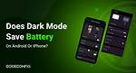 Do Dark Theme Save Battery?