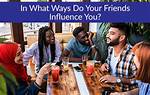 Do Friends Influence Your Behavior?