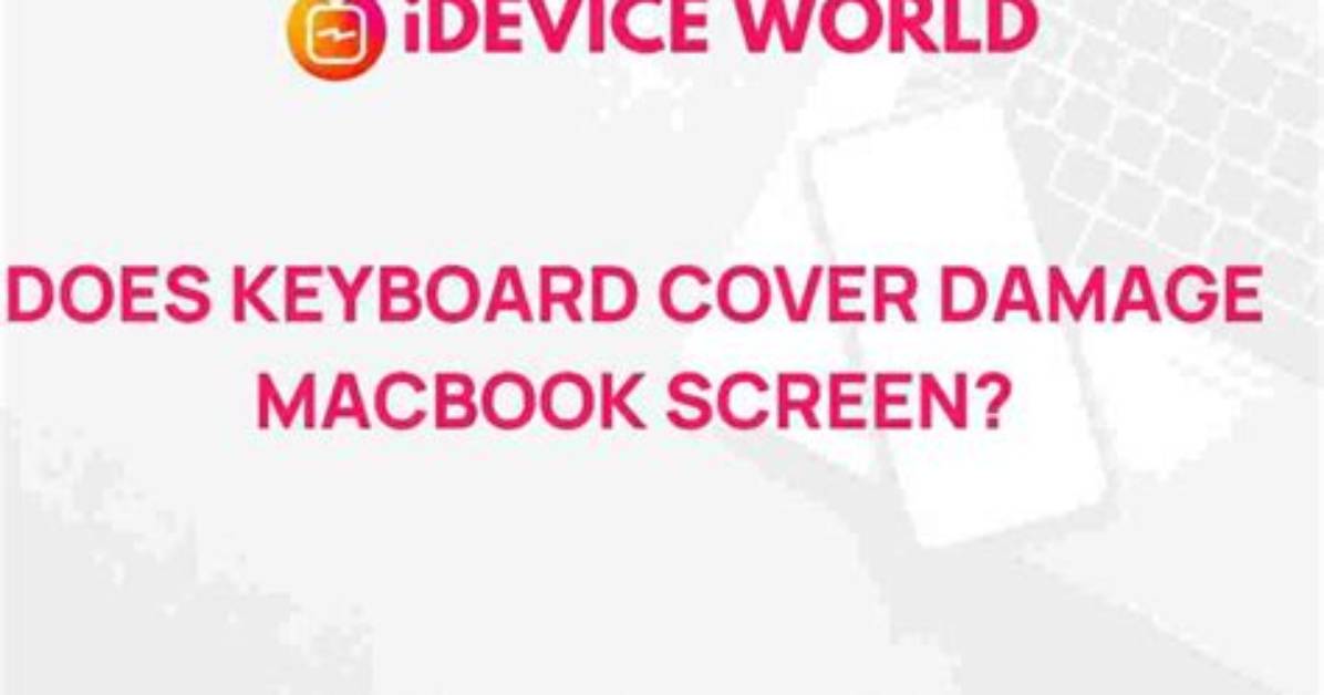 Do Keyboard Covers Damage Screen?