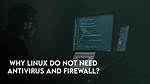 Do Linux Computers Need Antivirus?
