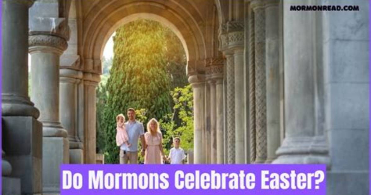 Do Mormon Celebrate Easter?