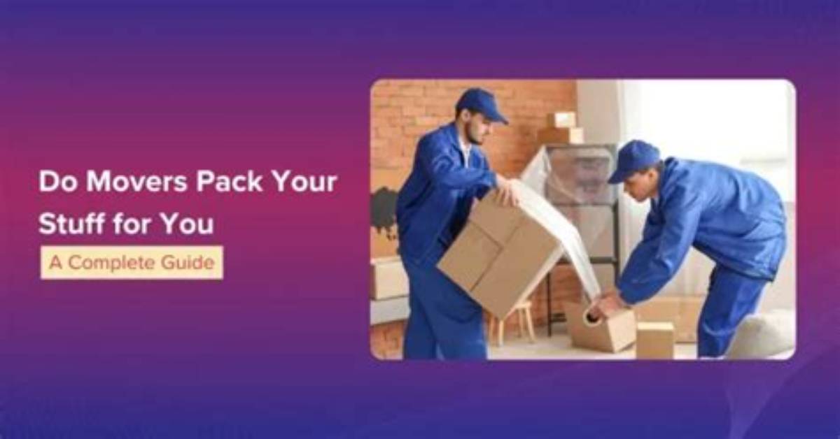 Do Movers Pack Your Stuff?
