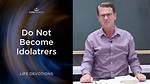 Do Not Be Idolaters?