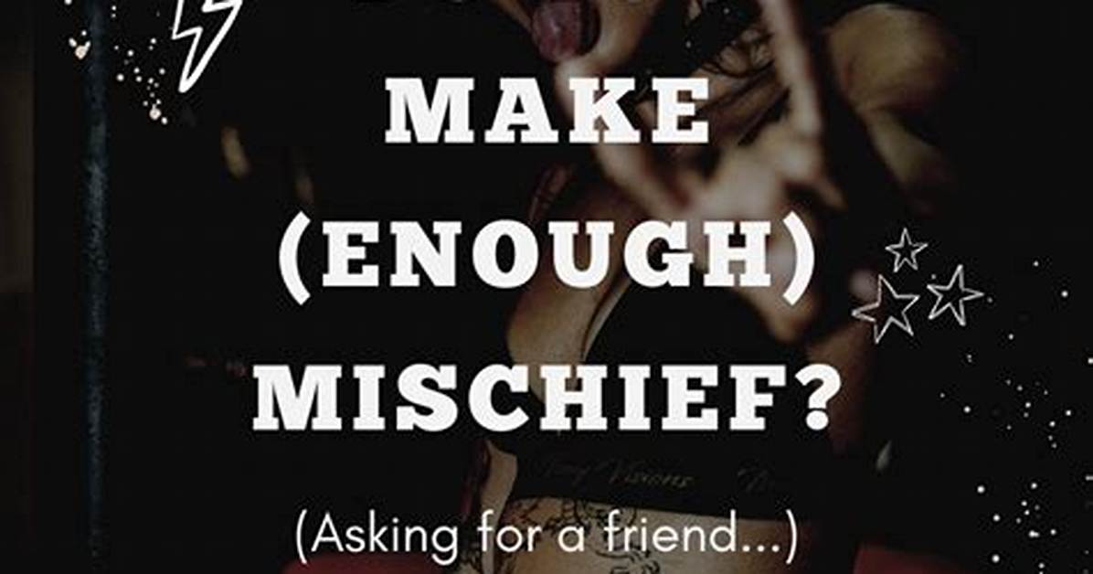 Do or Make Mischief?