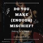 Do or Make Mischief?