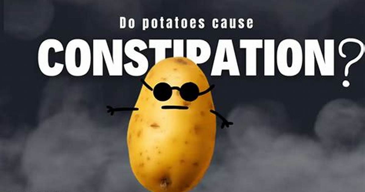 Do Potatoes Cause Constipation