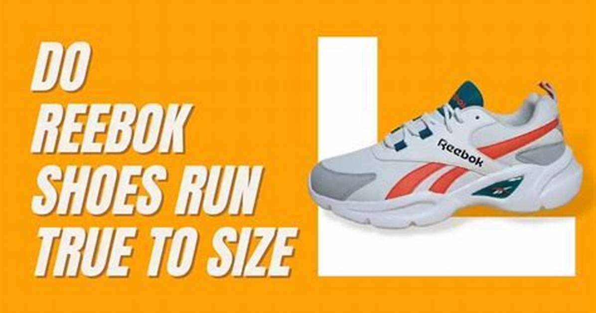 Do Reeboks Run Big?