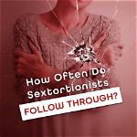 Do Sextortionists Follow Through?
