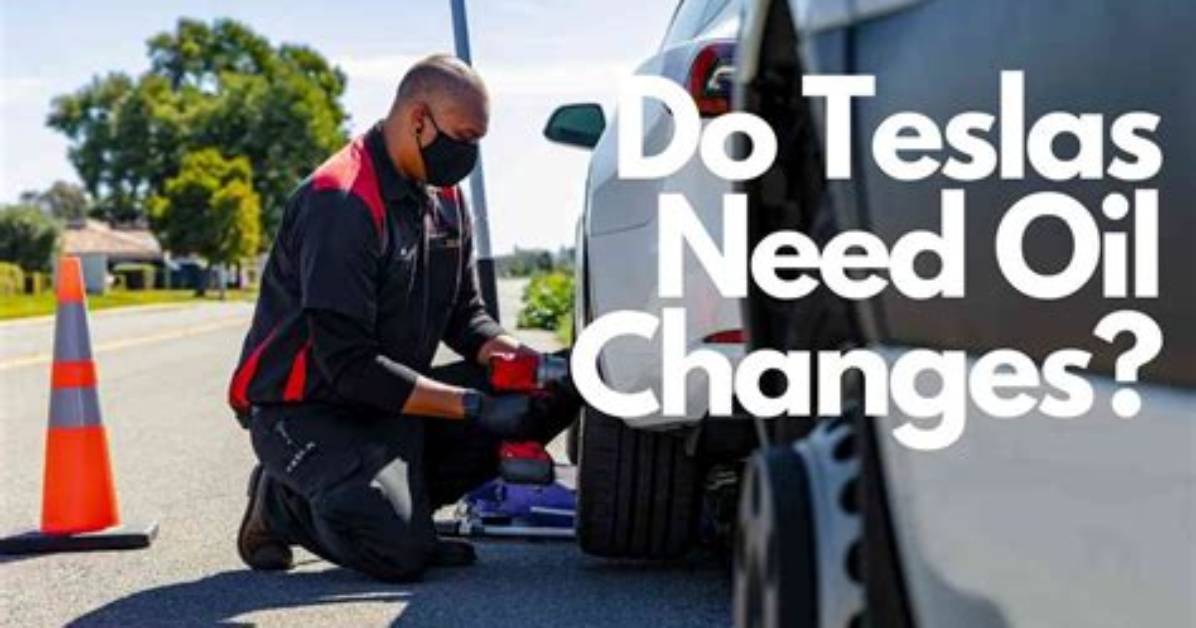 Do Teslas Need Oil Changes?