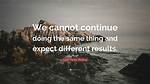 Do the Same Thing and Expect a Different Outcome?