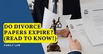 Do Unsigned Divorce Papers Expire?