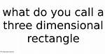 Do You Call a Three Dimensional Rectangle?