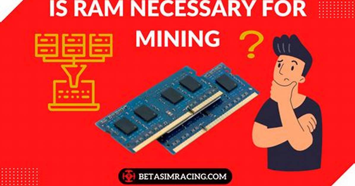 Do You Need Ram for Mining?