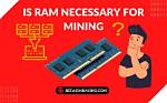 Do You Need Ram for Mining?