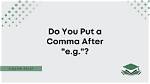 Do You Put a Comma After E. G. Apa?