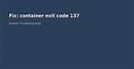 Docker-Compose Exit Code Is 137 When There Is No Oom Exception
