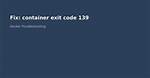 Docker Containers Exit Code 132