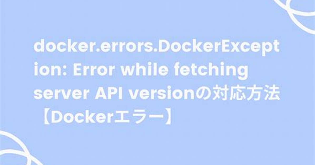 Docker. Errors. Dockerexception: Error While Fetching Server Api Version